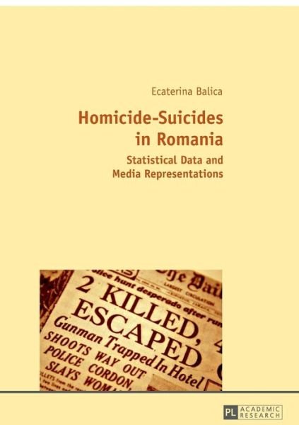 Cover for Ecaterina Balica · Homicide-Suicides in Romania: Statistical Data and Media Representations (Taschenbuch) [New edition] (2016)