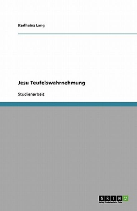 Jesu Teufelswahrnehmung - Karlheinz Lang - Books - Grin Publishing - 9783638598224 - August 14, 2007