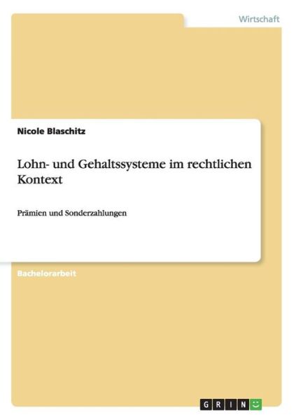 Lohn- und Gehaltssysteme im rechtlichen Kontext: Pramien und Sonderzahlungen - Nicole Blaschitz - Books - Grin Verlag - 9783638936224 - April 24, 2008