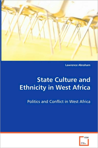 Cover for Lawrence Abraham · State Culture and Ethnicity in West Africa: Politics and Conflict in West Africa (Paperback Book) (2008)