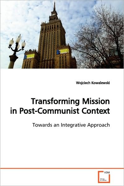 Cover for Wojciech Kowalewski · Transforming Mission in Post-communist Context: Towards an Integrative Approach (Paperback Book) (2009)