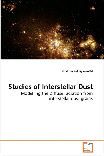 Cover for Shalima Puthiyaveettil · Studies of Interstellar Dust: Modelling the Diffuse Radiation from Interstellar Dust Grains (Paperback Book) (2010)