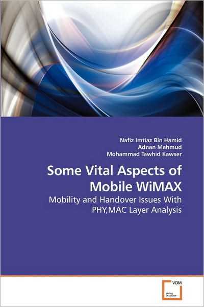 Cover for Mohammad Tawhid Kawser · Some Vital Aspects of Mobile Wimax: Mobility and Handover Issues with Phy,mac Layer Analysis (Paperback Book) (2010)