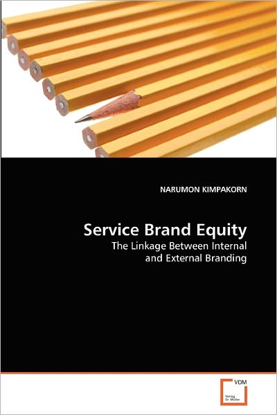 Cover for Narumon Kimpakorn · Service Brand Equity: the Linkage Between Internal and External Branding (Paperback Book) (2011)