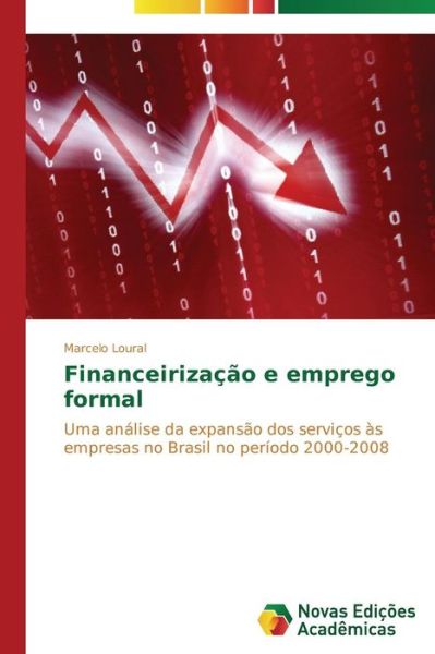 Cover for Marcelo Loural · Financeirização E Emprego Formal: Uma Análise Da Expansão Dos Serviços Às Empresas No Brasil No Período 2000-2008 (Paperback Book) [Portuguese edition] (2014)