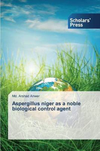 Cover for Anwer · Aspergillus niger as a noble biol (Bog) (2014)