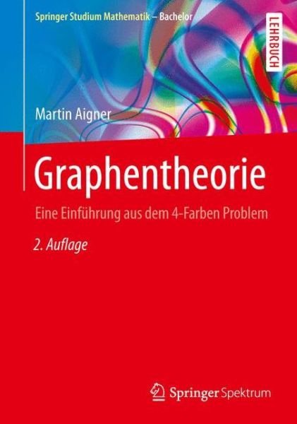Cover for Aigner, Martin (Freie University Berlin West Germany) · Graphentheorie: Eine Einfuhrung Aus Dem 4-Farben Problem - Springer Studium Mathematik - Bachelor (Pocketbok) [2nd 2., Uberarb. Aufl. 2015 edition] (2015)