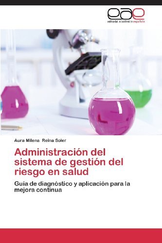Cover for Aura Milena Reina Soler · Administración Del Sistema De Gestión Del Riesgo en Salud: Guía De Diagnóstico Y Aplicación Para La Mejora Continua (Paperback Bog) [Spanish edition] (2013)