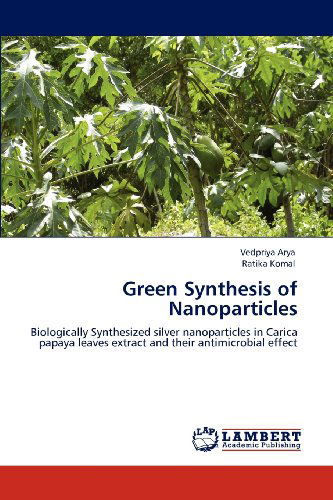 Cover for Ratika Komal · Green Synthesis of Nanoparticles: Biologically Synthesized Silver Nanoparticles in Carica Papaya Leaves Extract and Their Antimicrobial Effect (Paperback Book) (2012)