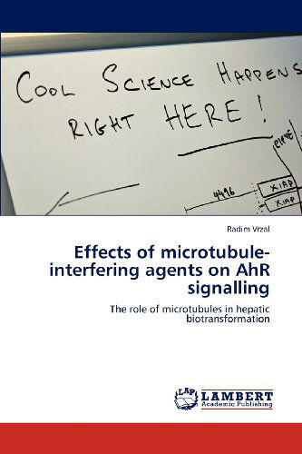 Cover for Radim Vrzal · Effects of Microtubule-interfering Agents on Ahr Signalling: the Role of Microtubules in Hepatic Biotransformation (Paperback Book) (2012)