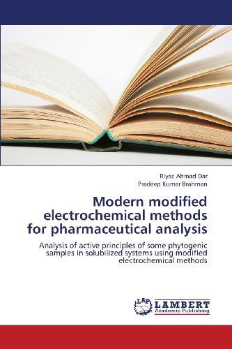 Cover for Pradeep Kumar Brahman · Modern Modified Electrochemical Methods for Pharmaceutical Analysis: Analysis of Active Principles of Some Phytogenic Samples in Solubilized Systems Using Modified Electrochemical Methods (Paperback Book) (2013)