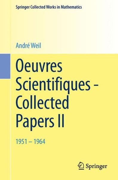 Cover for Andre Weil · Oeuvres Scientifiques - Collected Papers II: 1951 - 1964 - Springer Collected Works in Mathematics (Paperback Book) [2009. Reprint 2014 of the 2009 and 1979 edition] (2014)