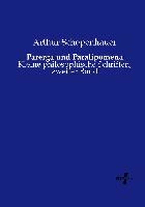 Parerga Und Paralipomena: Kleine Philosophische Schriften, Zweiter Band (Volume 2) (German Edition) - Arthur Schopenhauer - Bücher - Vero Verlag - 9783737204224 - 11. November 2019