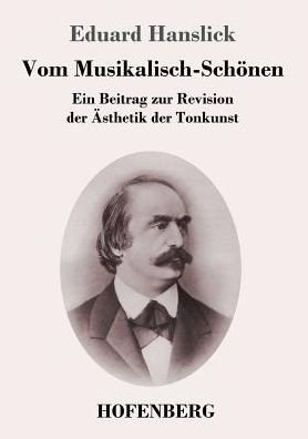 Cover for Eduard Hanslick · Vom Musikalisch-Schoenen: Ein Beitrag zur Revision der AEsthetik der Tonkunst (Paperback Book) (2017)