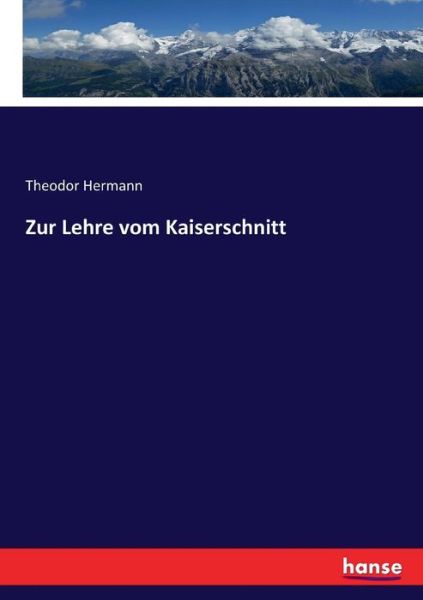 Cover for Theodor Hermann · Zur Lehre vom Kaiserschnitt (Paperback Book) (2017)