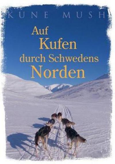 Cover for Mush · Auf Kufen durch Schwedens Norden (Bog) (2017)