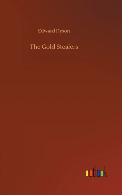 Cover for Edward Dyson · The Gold Stealers (Hardcover Book) (2020)