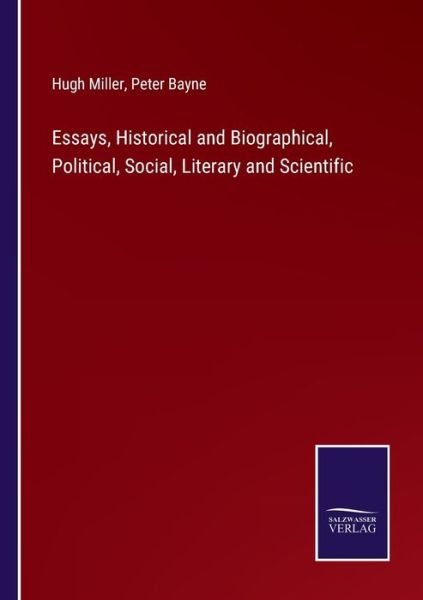 Essays, Historical and Biographical, Political, Social, Literary and Scientific - Hugh Miller - Bøker - Salzwasser-Verlag - 9783752588224 - 24. mars 2022