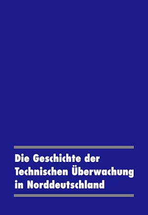 Cover for Die Geschichte der Technischen Überwachung in Norddeutschland. (Hardcover Book) (2003)