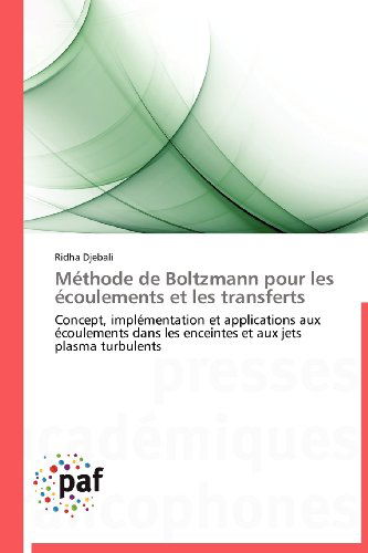 Cover for Ridha Djebali · Méthode De Boltzmann Pour Les Écoulements et Les Transferts: Concept, Implémentation et Applications Aux Écoulements Dans Les Enceintes  et Aux Jets Plasma Turbulents (Paperback Book) [French edition] (2018)