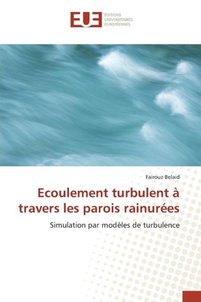 Cover for Belaid Fairouz · Ecoulement Turbulent a Travers Les Parois Rainurees (Paperback Book) (2015)