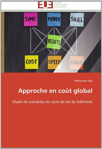 Cover for Mohamed Arja · Approche en Coût Global: Etude De Scénarios De Cycle De Vie Du Bâtiment (Paperback Book) [French edition] (2018)
