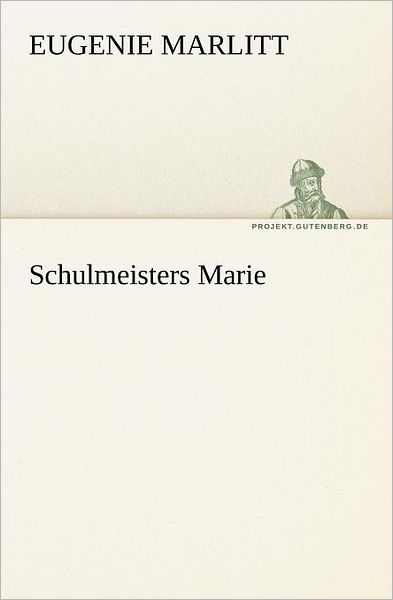 Cover for Eugenie Marlitt · Schulmeisters Marie (Tredition Classics) (German Edition) (Taschenbuch) [German edition] (2012)