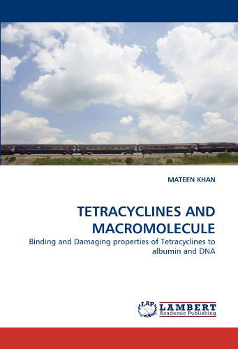 Tetracyclines and Macromolecule: Binding and Damaging Properties of Tetracyclines to Albumin and Dna - Mateen Khan - Books - LAP LAMBERT Academic Publishing - 9783844393224 - May 3, 2011