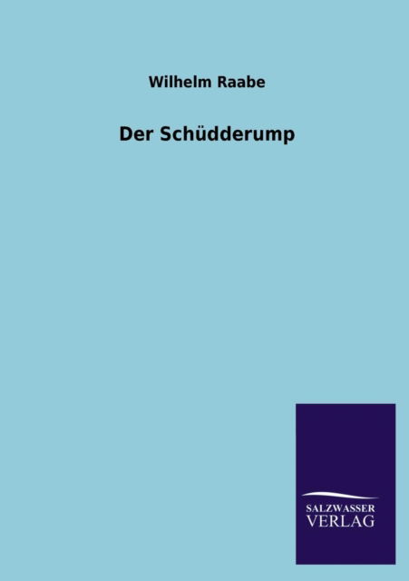 Der Schudderump - Wilhelm Raabe - Books - Salzwasser-Verlag GmbH - 9783846034224 - April 28, 2013