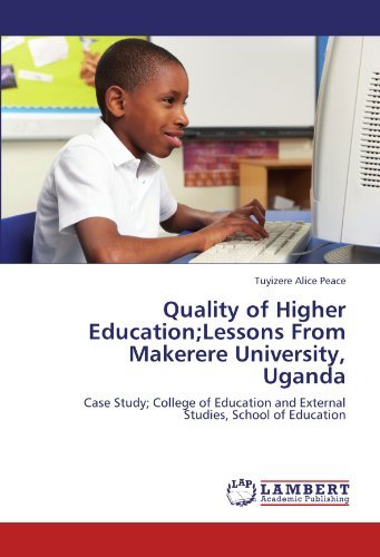 Cover for Tuyizere Alice Peace · Quality of Higher Education; Lessons from Makerere University, Uganda: Case Study; College of Education and External Studies, School of Education (Paperback Book) (2012)