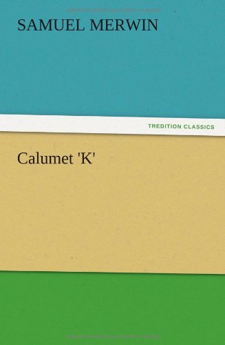 Cover for Samuel Merwin · Calumet 'k' (Paperback Book) (2012)