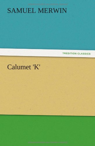 Cover for Samuel Merwin · Calumet 'k' (Paperback Book) (2012)