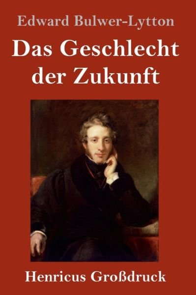 Cover for Edward Bulwer Lytton Lytton · Das Geschlecht der Zukunft (Grossdruck) (Hardcover Book) (2019)