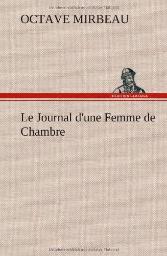 Cover for Octave Mirbeau · Le Journal D'une Femme De Chambre (Hardcover bog) [French edition] (2012)