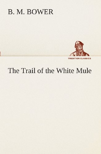 Cover for B. M. Bower · The Trail of the White Mule (Tredition Classics) (Paperback Book) (2013)