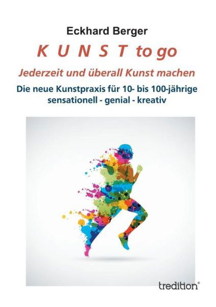 Cover for Eckhard Berger · K  U  N  S  T  to Go: Jederzeit Und Überall Kunst Machen (Paperback Book) [German edition] (2013)