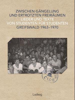 Cover for Archiv der Universität Greifswald · Zwischen Gängelung und ertrotzten Freiräumen - Lieder und Texte von Studenten für Studenten - Greifswald 1963-1970 (Hardcover Book) (2022)