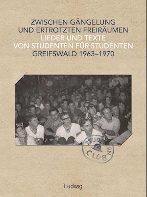 Cover for Archiv der Universität Greifswald · Zwischen Gängelung und ertrotzten Freiräumen - Lieder und Texte von Studenten für Studenten - Greifswald 1963-1970 (Gebundenes Buch) (2022)