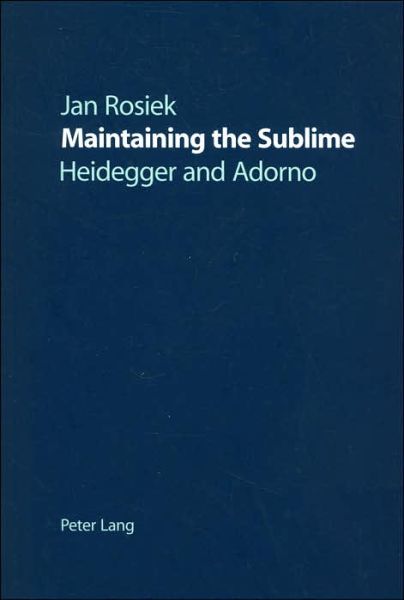 Cover for Jan Rosiek · Maintaining the Sublime: Heidegger and Adorno (Paperback Book) (2000)