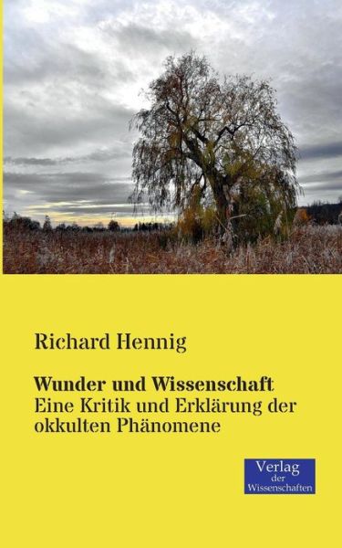 Cover for Richard Hennig · Wunder und Wissenschaft: Eine Kritik und Erklarung der okkulten Phanomene (Paperback Book) [German edition] (2019)