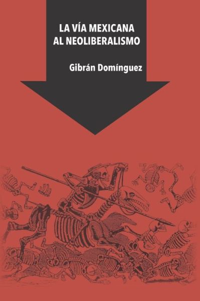 Cover for Gibrán Domínguez · La via mexicana al neoliberalismo (Pocketbok) (2019)