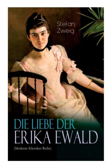Cover for Stefan Zweig · Die Liebe der Erika Ewald (Moderne Klassiker Reihe) (Paperback Book) (2018)