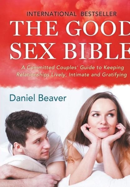 Cover for Daniel Beaver · The Good Sex Bible (Paperback Book) (2017)