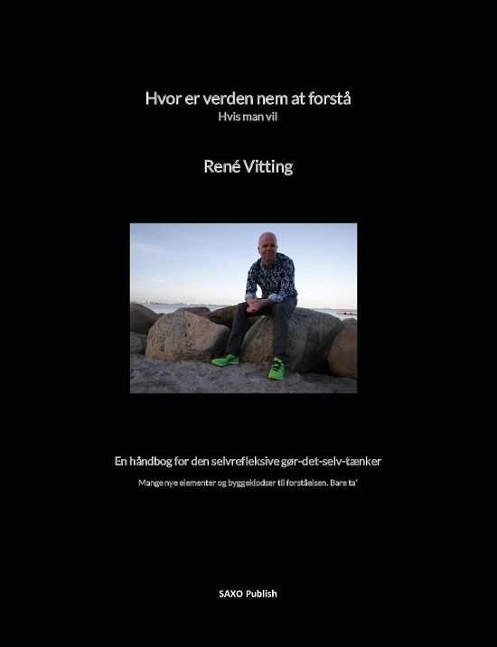 Hvor er verden nem at forstå - hvis man vil - René Vitting - Bøker - Saxo Publish - 9788740971224 - 24. juli 2022