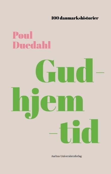 100 Danmarkshistorier 1: Gudhjemtid - Poul Duedahl - Livros - Aarhus Universitetsforlag - 9788771843224 - 14 de setembro de 2017