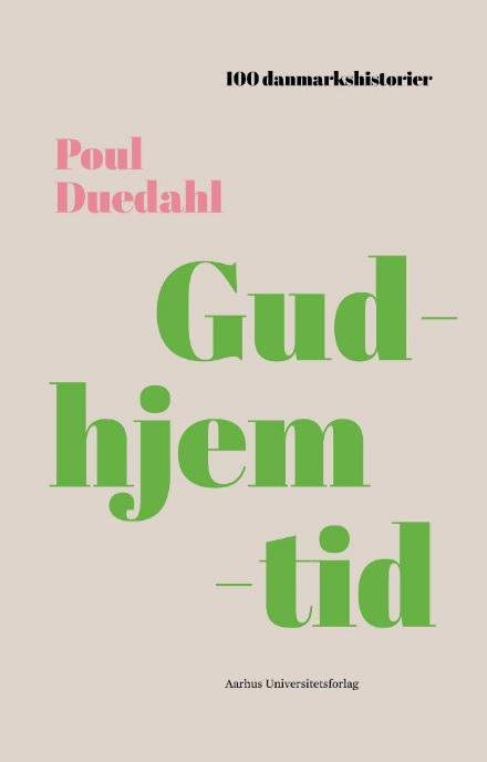 100 Danmarkshistorier 1: Gudhjemtid - Poul Duedahl - Böcker - Aarhus Universitetsforlag - 9788771843224 - 14 september 2017