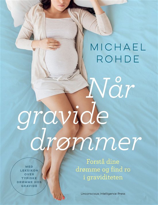 Når gravide drømmer - Michael Rohde - Bøker - Unconscious Intelligence Press - 9788797191224 - 16. mars 2020