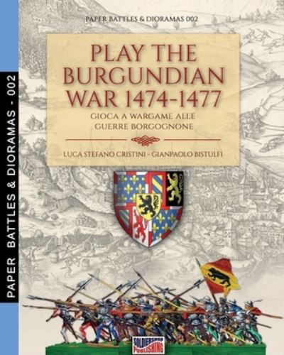 Cover for Luca Stefano Cristini · Play the Burgundian Wars 1474-1477 (Paperback Book) (2019)