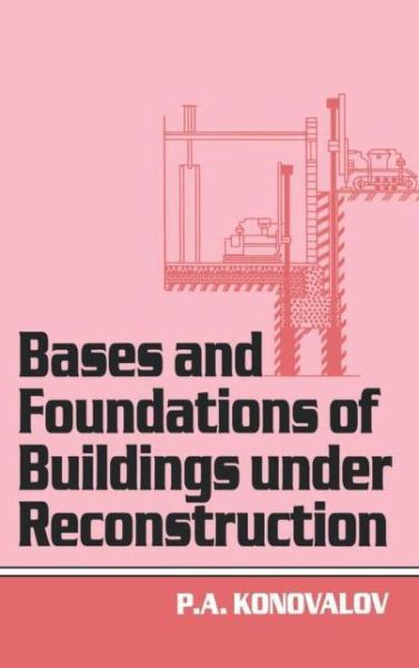 Bases and Foundations of Building Under Reconstruction - P.A. Konovalov - Książki - A A Balkema Publishers - 9789054107224 - 1998