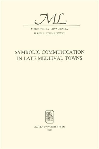Symbolic Communication in Late Medieval Towns - Mediaevalia Lovaniensia (Paperback Bog) (2008)